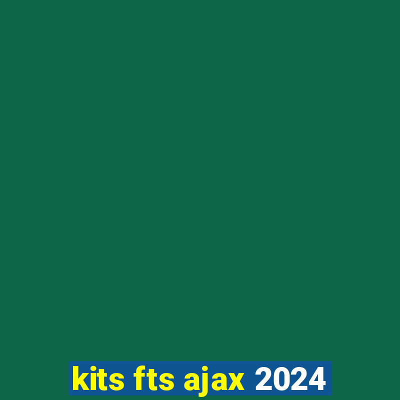 kits fts ajax 2024